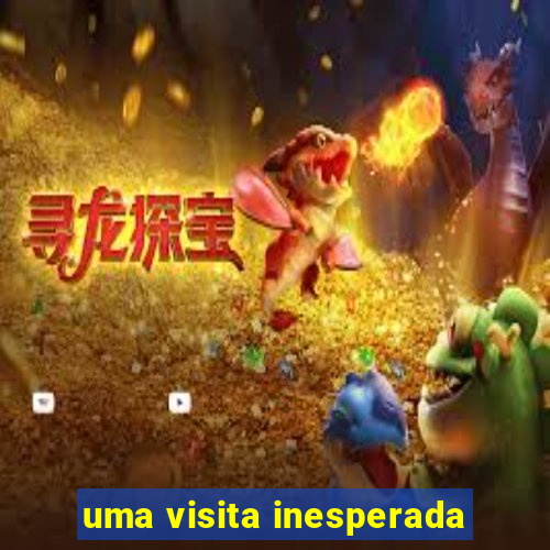 uma visita inesperada